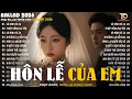 Lagu Hôn Lễ Của Em - Nhạc Trẻ Ballad Hot Trend 2025 ♫Top 20 Ca Khúc Nghe Day Dứt Về Nỗi Đau Tình Yêu