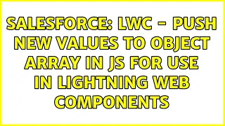 Salesforce LWC - Push New Values to Object Array in JS for use in Lightning Web Components