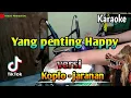Lagu Yang Penting Happy ( karaoke ) versi koplo - jaranan
