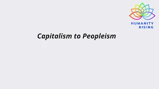 Humanity Rising Day 1019: Capitalism to Peopleism