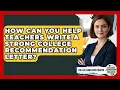 How Can You Help Teachers Write A Strong College Recommendation Letter - College Admissions Insider