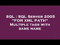 SQL SQL Server 2005 FOR XML PATH Multiple tags with same name