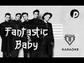 Fantastic Baby By BIGBANG (KARAOKE VERSION)