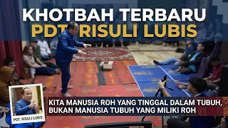 KHOTBAH TERBARU RISULI LUBIS KITA MANUSIA ROH YG TINGGAL DLAM TUBUH BUKN MANUSIA ROH YG MILIKI TUBUH