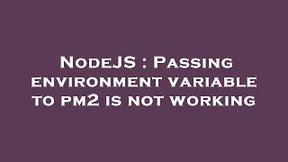 NodeJS Passing environment variable to pm2 is not working