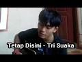 Download Lagu Tetap Disini - Tri Suaka (Cover Rian Depanta)