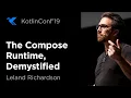 KotlinConf 2019 The Compose Runtime Demystified by Leland Richardson