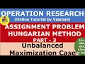 Unbalanced Assignment Problem Maximization Case Hungarian Method Operation Research-Part 3