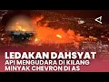 Ledakan dahsyat di Kilang Chevron AS, api mengudara hingga operasi terhenti