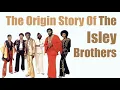 The Isley Brothers Origin Story An Isley Brothers History