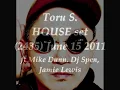 Toru S. HOUSE set 2435 June 15 2011 ft.Mike Dunn, Dj Spen, Jamie Lewis