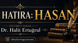 İbretlik Bir Hatıra: HASAN (Eğitimci Yazar Dr. Halit Ertuğrul @halitertugrulresmi