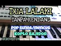Lagu DUA LALAKI || VERSI BAJIDOR - POP SUNDA/MENCUG || TANPA KENDANG || KARAOKE LIRIK