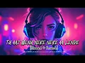 Lagu Tu Aaj Menu Nere Nere Aa Lende | Slowed + Reverb | #lofi #lofisongs #lofimusicworld