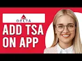 How To Add TSA On Delta App How Can I Add My TSA Pre-Check Number To Delta App