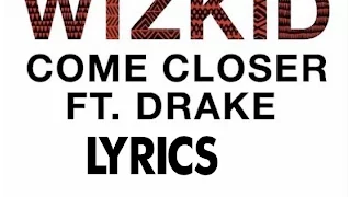 wizkid ft drake lyrics come closer new official video 2017