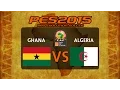 PES 2015 | Ghana - Algeria | 2015 Africa Cup Of Nations Group C Matchday 2