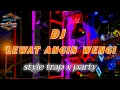 Download Lagu DJ LEWAT ANGIN WENGI FULL BASS MIDDLE TROTOK STYLE TRAP X PARTY