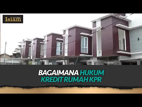 Wajib Tahu, Inilah Hukum Kredit Rumah dalam Bentuk KPR | Khazanah Islam