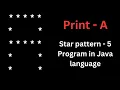 Star pattern - 6 Program using java Print