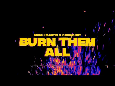 Micah Martin - Burn Them All (ft. OddKidOut)