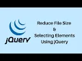 How To Reduce File Size and Selecting Elements in jQuery