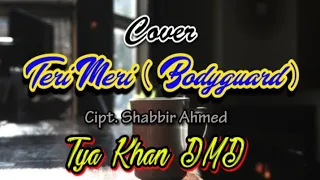 Download TERI MERI ( bodyguard ) cover TYA KHAN DMD MNCTV MP3