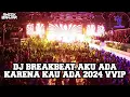 Download Lagu DJ BREAKBEAT AKU ADA KARENA KAU ADA 2024 VVIP @AmeekBanjar @hanifah5792