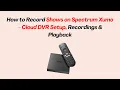 How to Record Shows on Spectrum Xumo - Cloud DVR Setup Recordings Playback