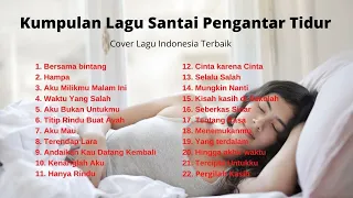 Cover lagu Indonesia Terbaik Cocok Didengar Saat santai dan Kerja - Top Musik Pengantar Tidur