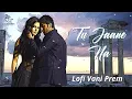 Tu Jaane Naa - Lofi Mix | Ajab Prem Ki Ghazab Kahani | Atif Aslam | Ranbir Kapoor, Katrina Kaif