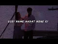 Download Lagu Uski Hame Aadat Hone Ki Aadat Ho Gayi - (Slowed \u0026 Reverb) | Vindhya editor