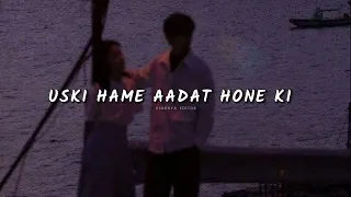 uski hame aadat hone ki aadat ho gayi slowed u0026 reverb i am in love vindhya editor