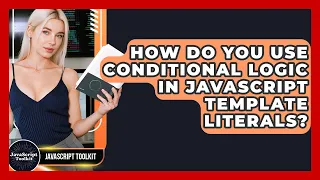 How Do You Use Conditional Logic In JavaScript Template Literals - JavaScript Toolkit