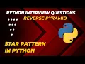 Reverse Pyramid Star Pattern in Python Python Interview Questions