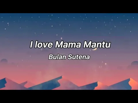 Download MP3 I love Mama Mantu(Lyrics)-Bulan Sutena