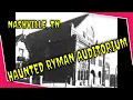 Nashville s Scariest Hauntings The Ghosts Of The Ryman Auditorium