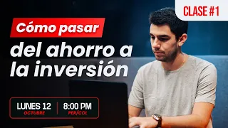 Clase 1: Cómo pasar del ahorro a la inversión para generar un salario adicional