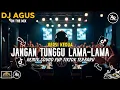 Lagu DJ AGUS TERBARU JANGAN TUNGGU LAMA LAMA VERSI KEDUA REMIX FYP TIKTOK || CICI PARAMIDA