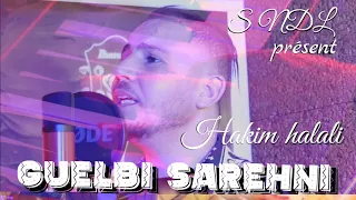ڨلبي صارحني HAKIM HALALI GUELBI SAREHNI 