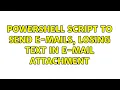 Powershell script to send e-mails losing text in e-mail attachment 3 Solutions