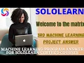 Welcome to the matrix machine learning project answer sololearn machine learning program answer