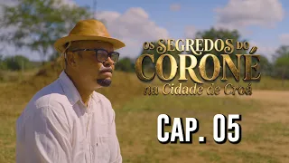 OS SEGREDOS DO CORONÉ NA CIDADE DE COROÁ   CAP 05