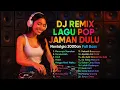 Download Lagu 🎧 DJ Remix Lagu Pop Jaman Dulu – Nostalgia 2000an Full Bass!