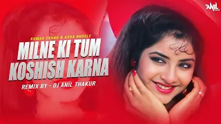 Download Milne Ki Tum Koshish Kerna -Remix Dj Anil Thakur X Saat Samundar Paar  Kumar Sanu, Asha Bhosle 2K22 MP3