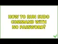 Ubuntu How to run sudo command with no password