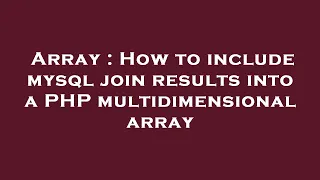 Array How to include mysql join results into a PHP multidimensional array