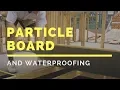Particle Board Flooring and Waterproofing
