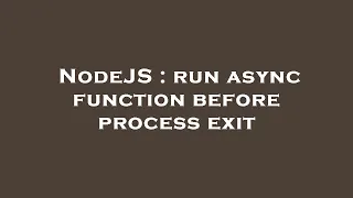 NodeJS run async function before process exit