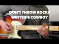How to Play Don't Throw Rocks by Westside Cowboy